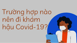 Ai nên đi khám hậu COVID-19?