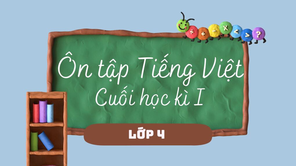 Ôn tập cuối học kì I - Môn Tiếng Việt - Lớp 4