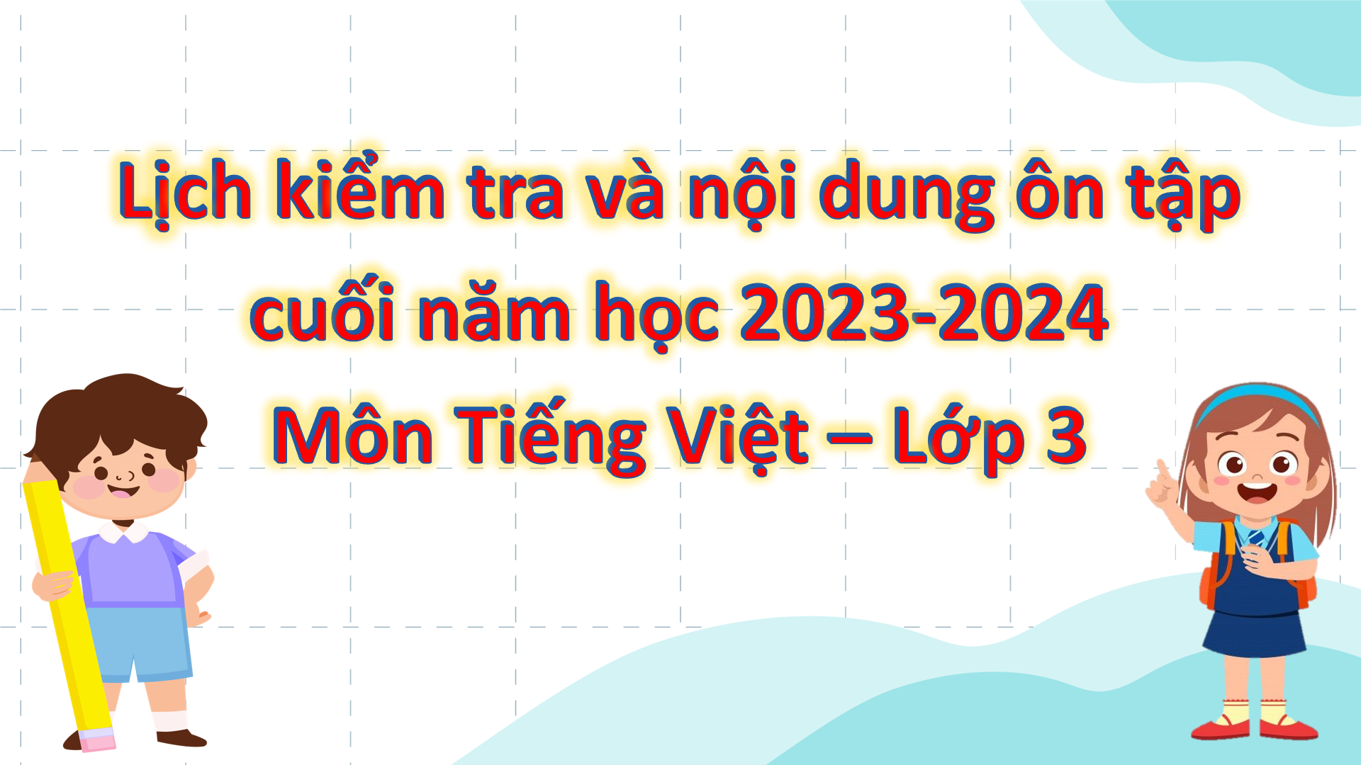 Lịch kiểm tra và nội dung ôn tập cuối năm học 2023-2024 Môn Tiếng Việt - Lớp 3